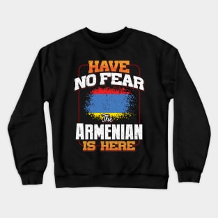 Armenian Flag  Have No Fear The Armenian Is Here - Gift for Armenian From Armenia Crewneck Sweatshirt